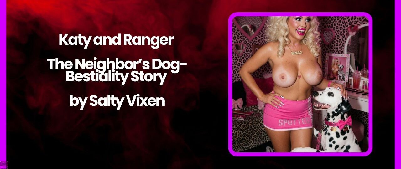 Katy and Ranger – The Neighbors Dog Bestiality Story by Salty Vixen