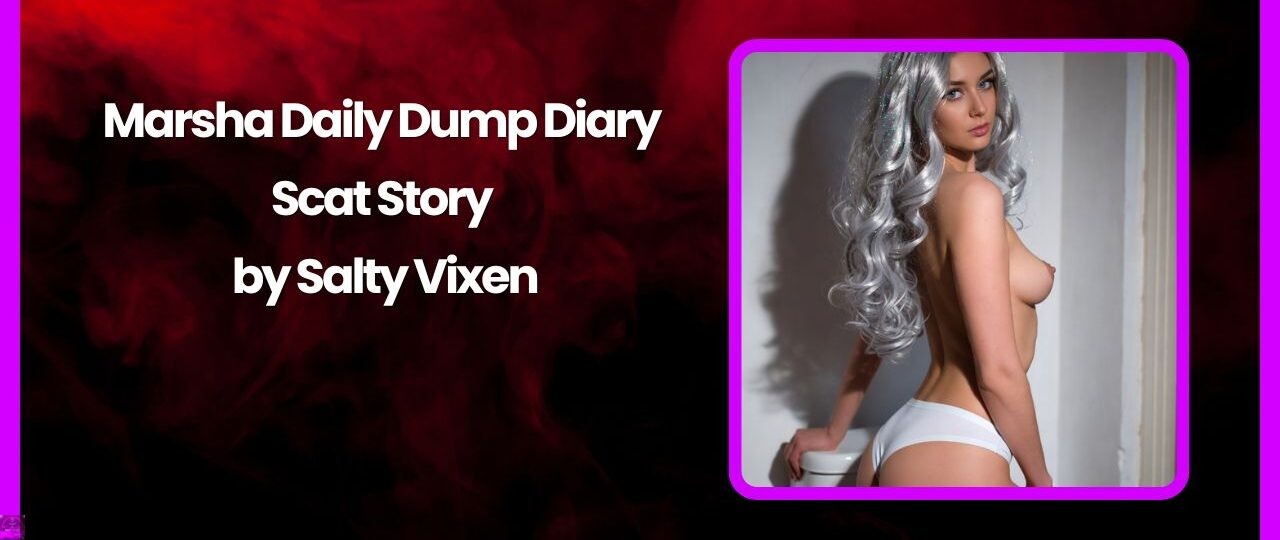Marsha Daily Dump Diary Scat Story by Salty Vixen