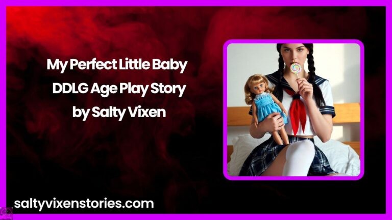 My Perfect Little Baby – DDLG Age Play Story by Salty Vixen