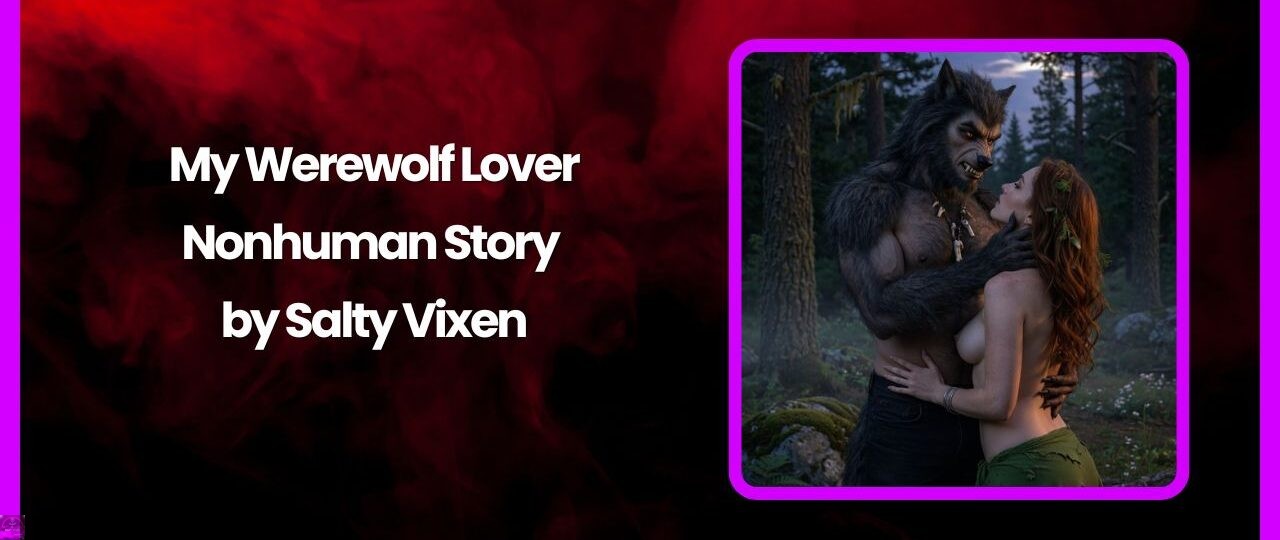 My Werewolf Lover Nonhuman Story by Salty Vixen