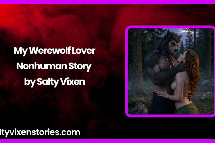 My Werewolf Lover Nonhuman Story by Salty Vixen