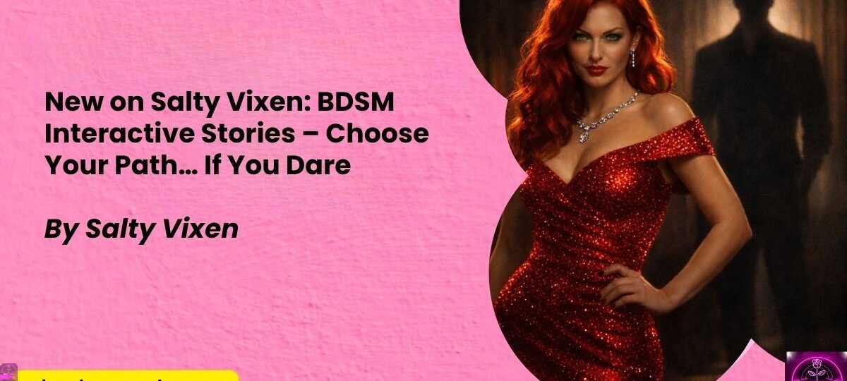 New on Salty Vixen BDSM Interactive Stories – Choose Your Path… If You Dare