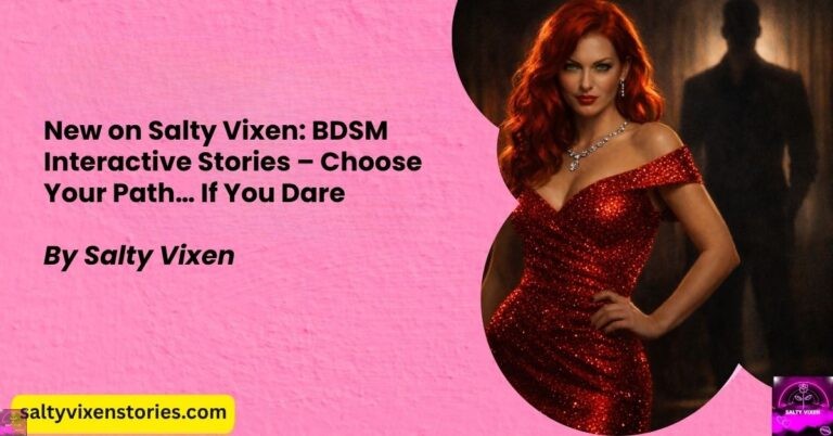 New on Salty Vixen: BDSM Interactive Stories – Choose Your Path… If You Dare