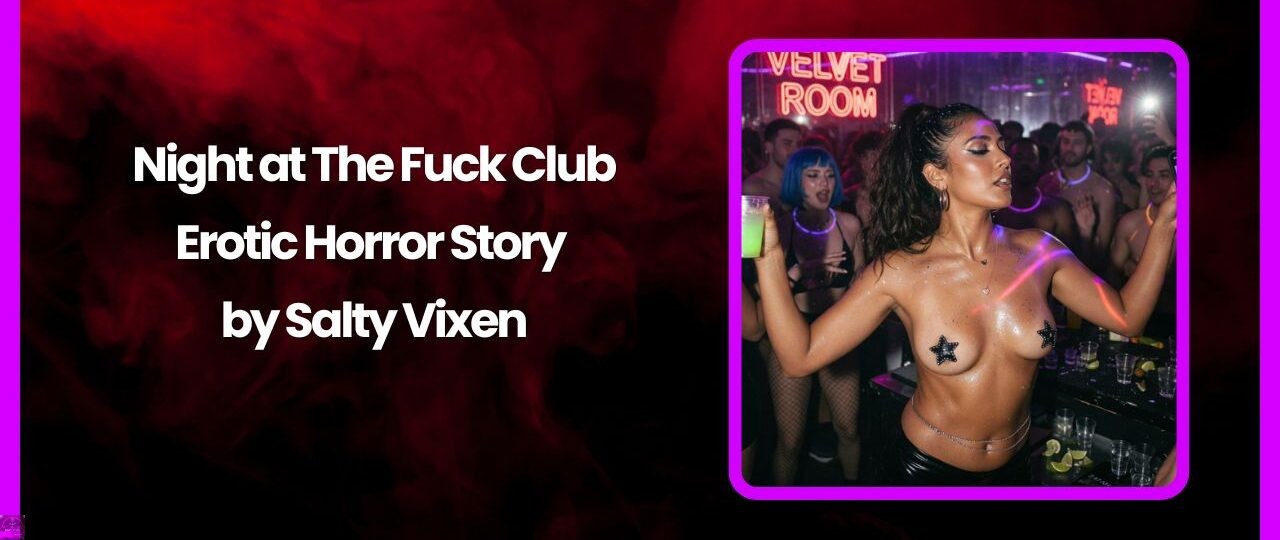 Night at The Fuck Club Erotic Horror Story by Salty Vixen