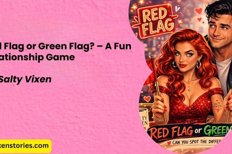 Red Flag or Green Flag – A Fun Relationship Game by Salty Vixen
