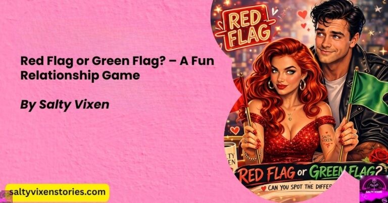Red Flag or Green Flag? – A Fun Relationship Game by Salty Vixen
