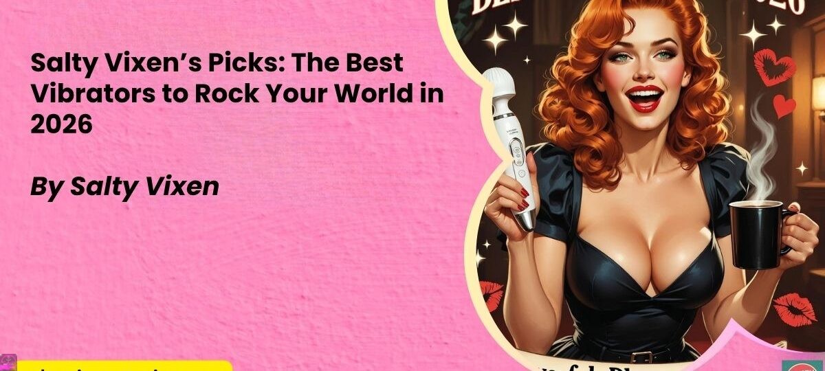 Salty Vixens Picks The Best Vibrators to Rock Your World in 2026