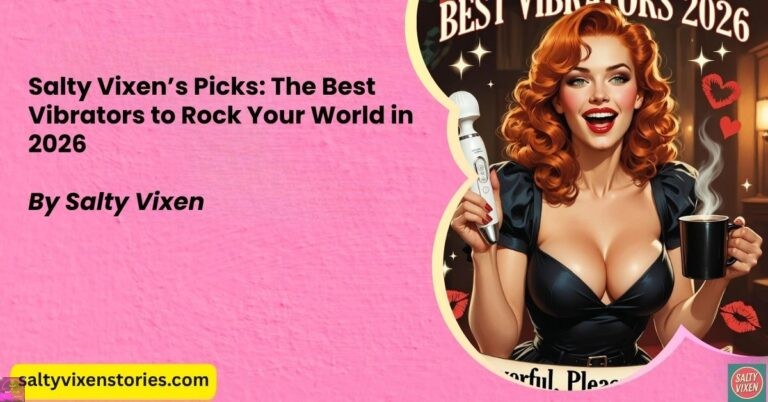 Salty Vixen’s Picks: The Best Vibrators to Rock Your World in 2026