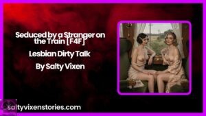 Seduced by a Stranger on the Train [F4F] Lesbian Dirty Talk | Salty Vixen