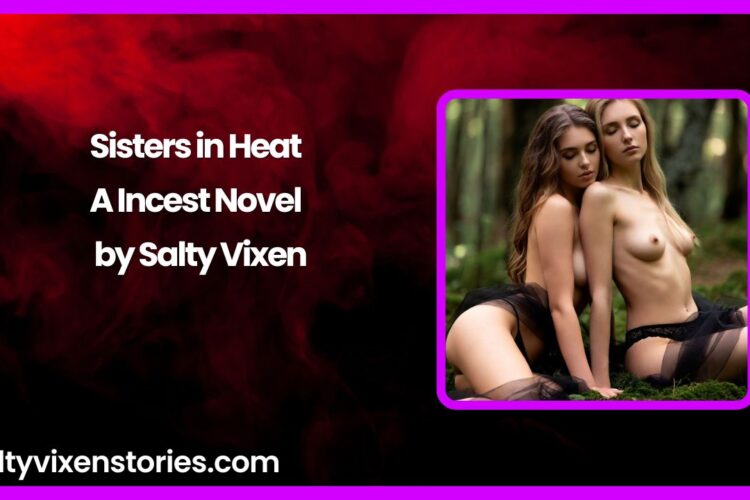 Sisters in Heat A Incest Novel by Salty Vixen