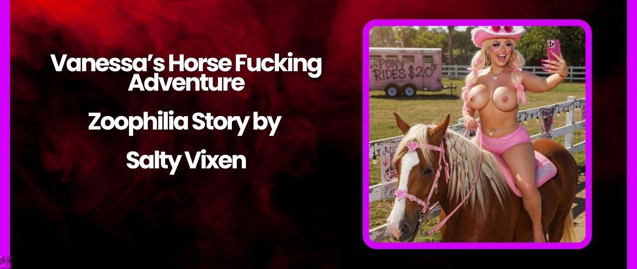 Vanessas Horse Fucking Adventure Zoophilia Story by Salty Vixen