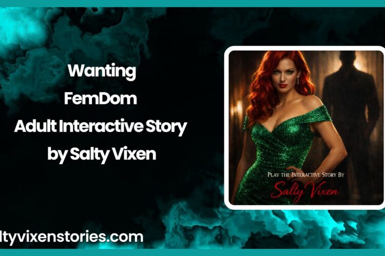 Wanting FemDom Adult Interactive Story by Salty Vixen