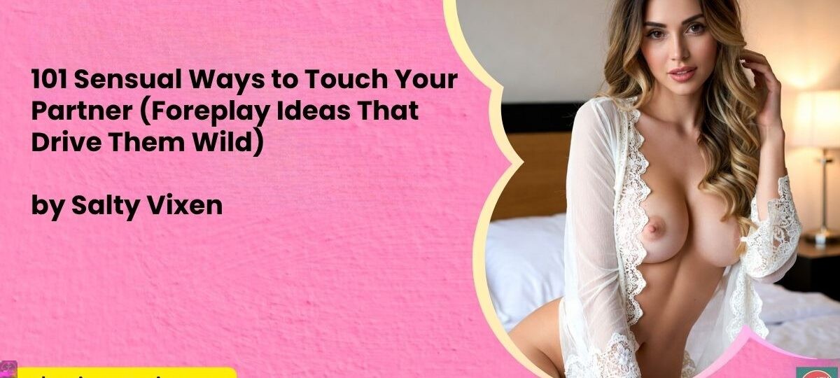 101 Sensual Ways to Touch Your Partner (Foreplay Ideas That Drive Them Wild) 1 101 Sensual Ways to Touch Your Partner Foreplay Ideas That Drive Them Wild