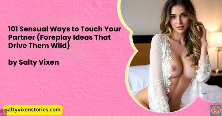 101 Sensual Ways to Touch Your Partner (Foreplay Ideas That Drive Them Wild)