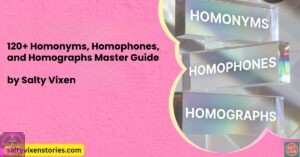 120+ Homonyms, Homophones, and Homographs Master Guide
