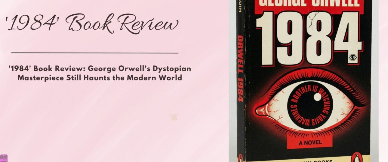1984 Book Review George Orwells Dystopian Masterpiece Still Haunts the Modern World