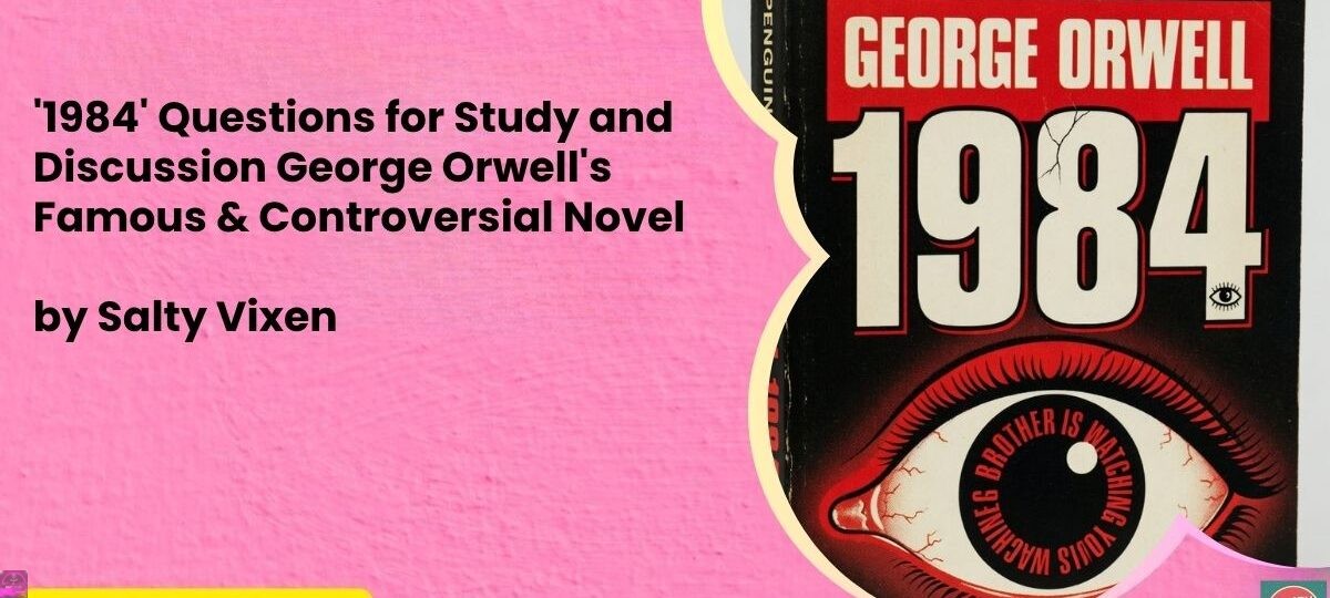 1984 Questions for Study and Discussion George Orwells Famous Controversial Novel