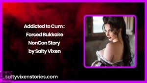 Addicted to Cum: Forced Bukkake- NonCon Story by Salty Vixen