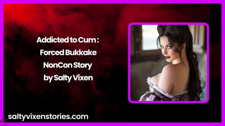 Addicted to Cum: Forced Bukkake- NonCon Story by Salty Vixen