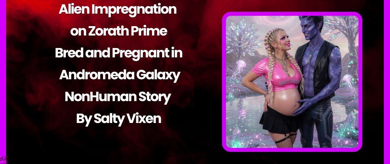Alien Impregnation on Zorath Prime: Bred and Pregnant in Andromeda Galaxy 1 Alien Impregnation on Zorath Prime Bred and Pregnant in Andromeda Galaxy