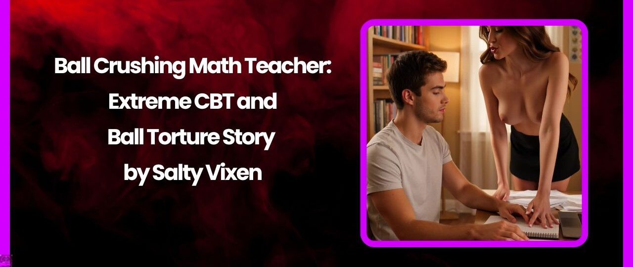 Ball Crushing Math Teacher: Extreme CBT and Ball Torture Story by Salty Vixen 1 Ball Crushing Math Teacher Extreme CBT and Ball Torture Story by Salty Vixen