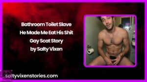 Bathroom Toilet Slave-He Made Me Eat His Shit Gay Scat Story by Salty Vixen