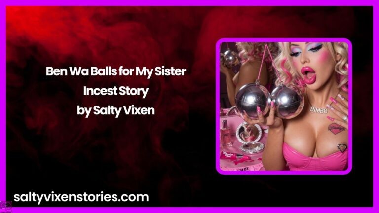 Ben Wa Balls for My Sister- Incest Story by Salty Vixen