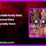 Ben Wa Balls for My Sister Incest Story by Salty Vixen