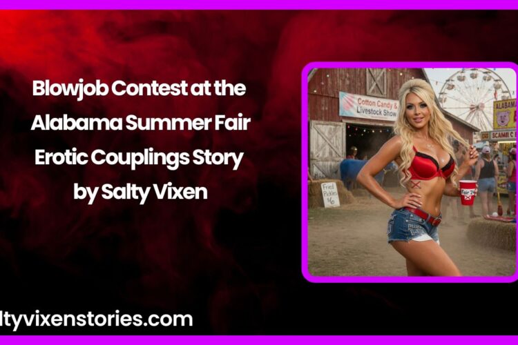 Blowjob Contest at the Alabama Summer Fair Erotic Couplings Story by Salty Vixen