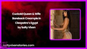 Cuckold Queen & Wife Bareback Creampie in Cleopatra’s Egypt by Salty Vixen