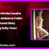 Cum for Me Cousins in the Alabama Cabin Incest Story by Salty Vixen
