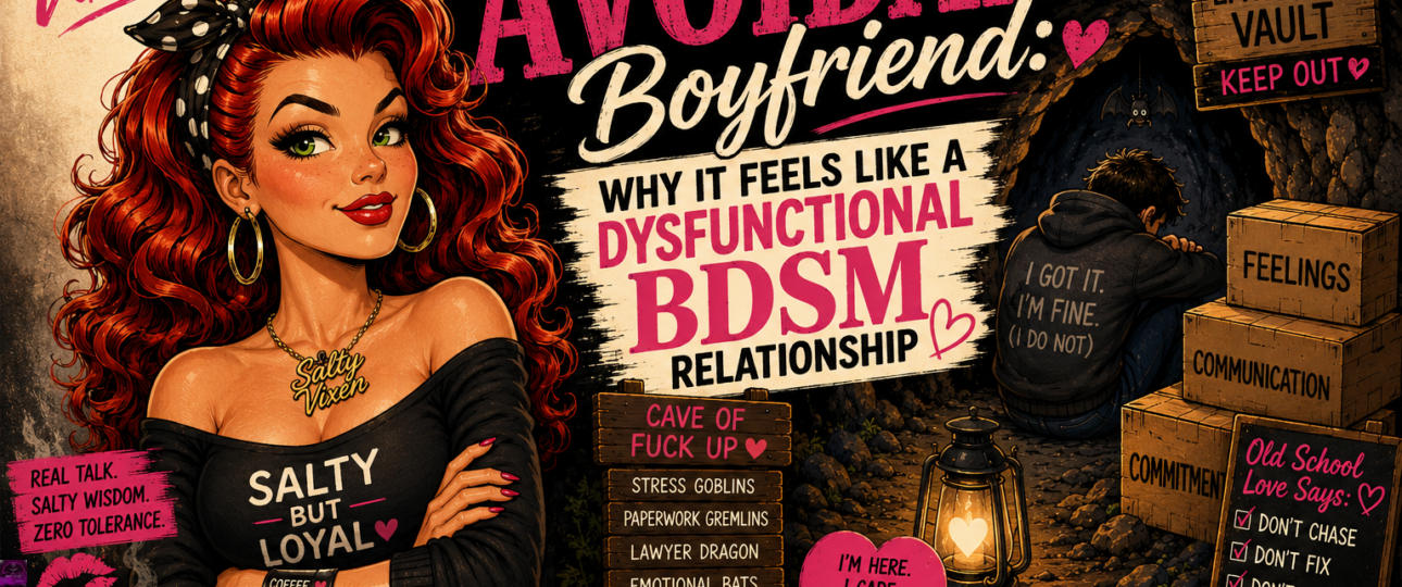 Dating an Avoidant Boyfriend Why It Feels Like a Dysfunctional BDSM Relationship