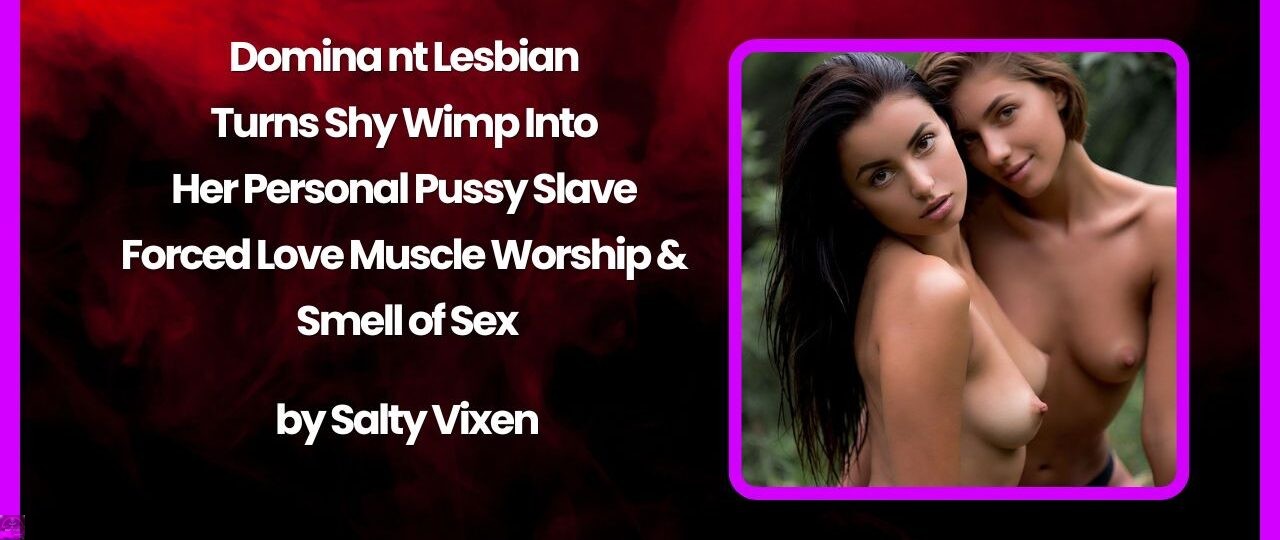 Dominant Lesbian Turns Shy Wimp Into Her Personal Pussy Slave – Forced Love Muscle Worship & Smell of Sex 1 Dominant Lesbian Turns Shy Wimp Into Her Personal Pussy Slave – Forced Love Muscle Worship Smell of Sex