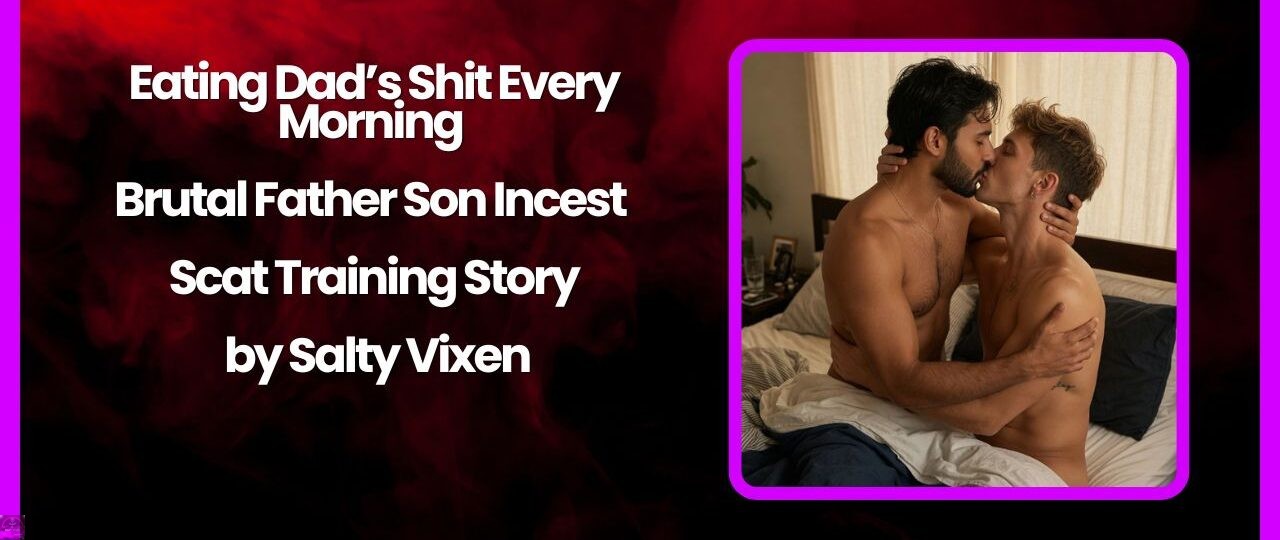 Eating Dad’s Shit Every Morning – Brutal Father Son Incest Scat Training by Salty Vixen 1 Eating Dads Shit Every Morning – Brutal Father Son Incest Scat Training by Salty Vixen