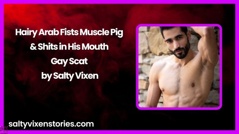 Hairy Arab Fists Muscle Pig & Shits in His Mouth – Gay Scat by Salty Vixen