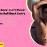 How to Get a Rock Hard Cock Make Her Eyes Roll Back Every Damn Time