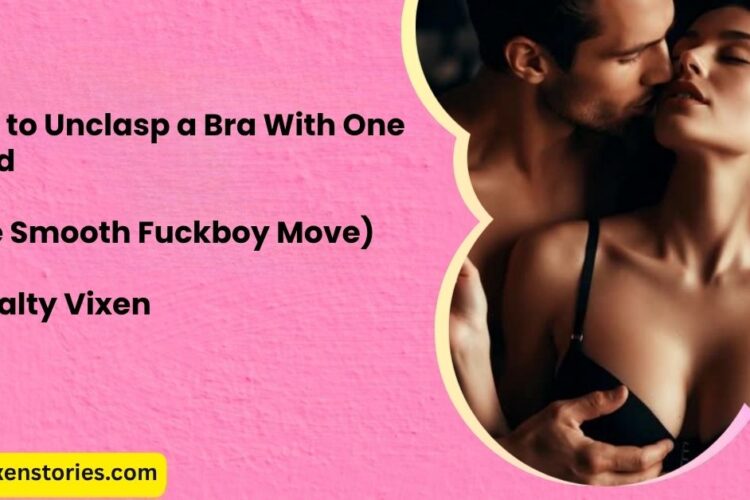 How to Unclasp a Bra With One Hand The Smooth Fuckboy Move