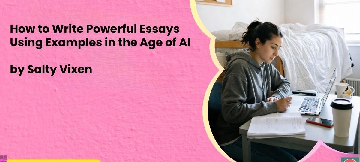 How to Write Powerful Essays Using Examples in the Age of AI 1 How to Write Powerful Essays Using Examples in the Age of AI