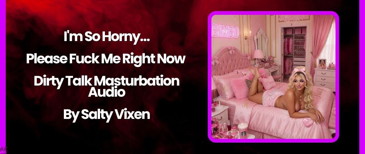 Im So Horny…Please Fuck Me Right Now – Dirty Talk Masturbation Audio