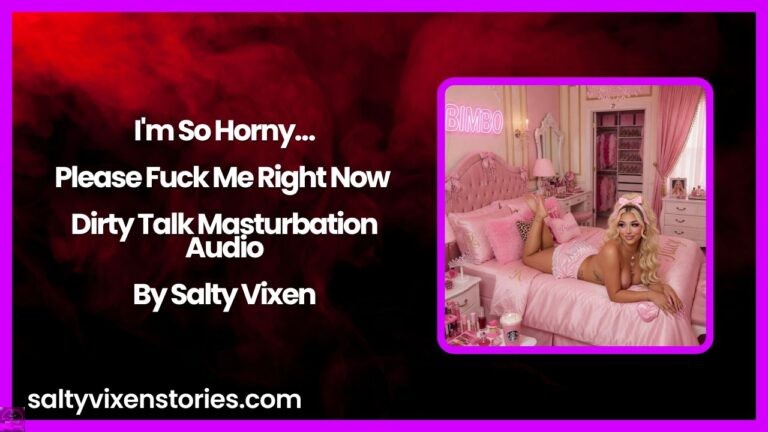 I’m So Horny…Please Fuck Me Right Now – Dirty Talk Masturbation Audio