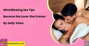 Mind Blowing Sex Tips: Become the Lover She Craves