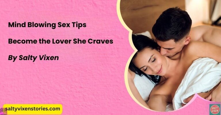 Mind Blowing Sex Tips: Become the Lover She Craves