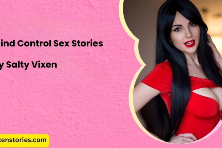Mind Control Sex Stories by Salty Vixen