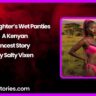 My Daughters Wet Panties – A Kenyan Incest Story by Salty Vixen