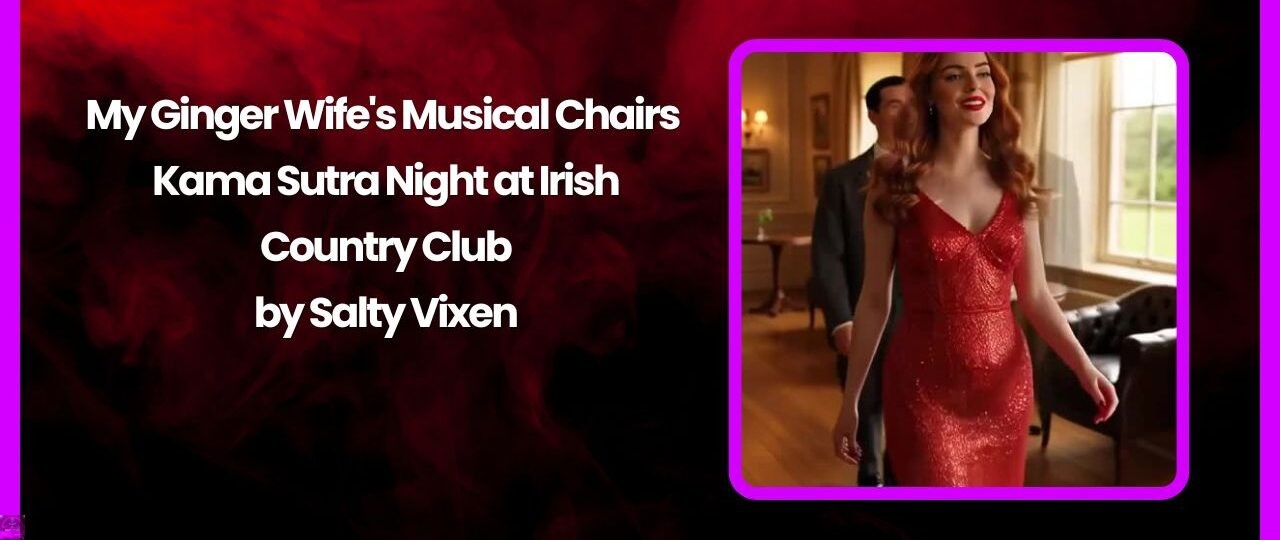 My Ginger Wife's Musical Chairs Kama Sutra Night at Irish Country Club by Salty Vixen 1 My Ginger Wifes Musical Chairs Kama Sutra Night at Irish Country Club by Salty Vixen