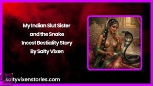My Indian Slut Sister and the Snake-Incest Bestiality Story