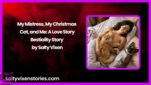My Mistress, My Christmas Cat, and Me: A Love Story-Bestiality Story by Salty Vixen