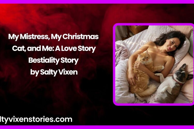 My Mistress My Christmas Cat and Me A Love Story Bestiality Story by Salty Vixen