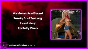 My Mom’s Anal Secret – Family Anal Training Incest story by Salty Vixen
