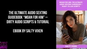 The Ultimate Audio Sexting Guidebook “Moan For Him” – Dirty Audio Scripts & Tutorial